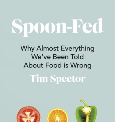 Tim Spector - Spoon-Fed: Why Almost Everything We’ve Been Told about Food is Wrong